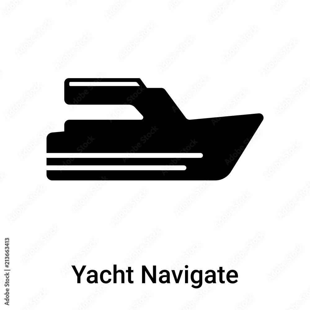 Yacht Navigate icon vector sign and symbol isolated on white background, Yacht Navigate logo concept Yacht Navigate icon vector sign and symbol isolated on white background, Yacht Navigate logo concept
