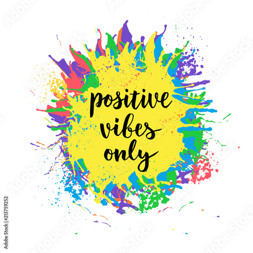 Positive vibes only. Vector illustration with color splash