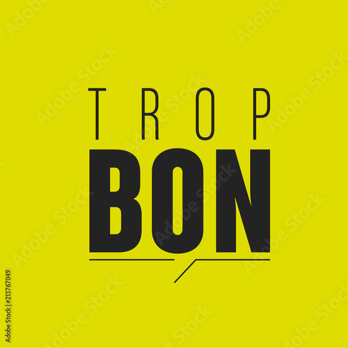 trop bon