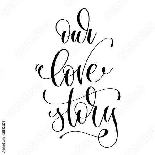 our love story - romantic black and white hand lettering