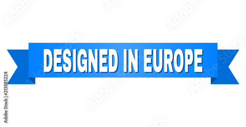 DESIGNED IN EUROPE text on a ribbon. Designed with white caption and blue stripe. Vector banner with DESIGNED IN EUROPE tag.