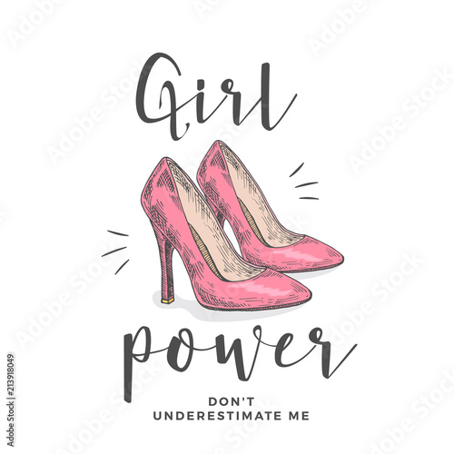 Girl Power Do Not Underestimate Me. Abstract Vector Apparel Illustration. Hand Drawn High Heel Pink Shoes with Slogan Girlie Typography. Trendy T-shirt Design Template.