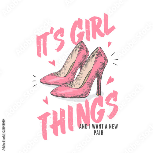 Girl Things. Abstract Vector Apparel Illustration. Hand Drawn High Heel Pink Shoes with Hearts and Slogan Typography. Trendy T-shirt Design Template.