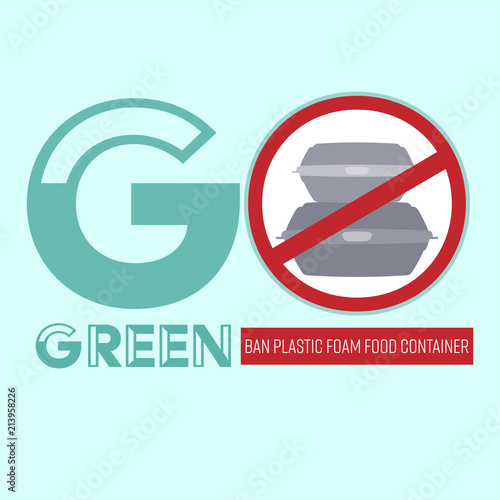 Go green typographic design with ban symbol and outline flat icon of plastic foam food container as a gimmick. Ban the foam concept. Vector illustration.