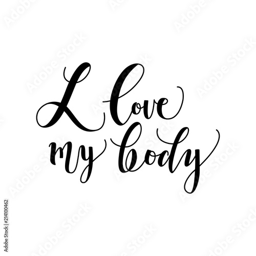 I love my body conceptual handwritten lettering phrase isolated on white background. Hand drawn typography inspirational text. Vector illustration of body positive motivational calligraphy sign.