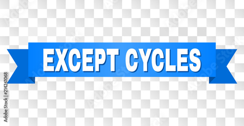 EXCEPT CYCLES text on a ribbon. Designed with white caption and blue stripe. Vector banner with EXCEPT CYCLES tag on a transparent background.