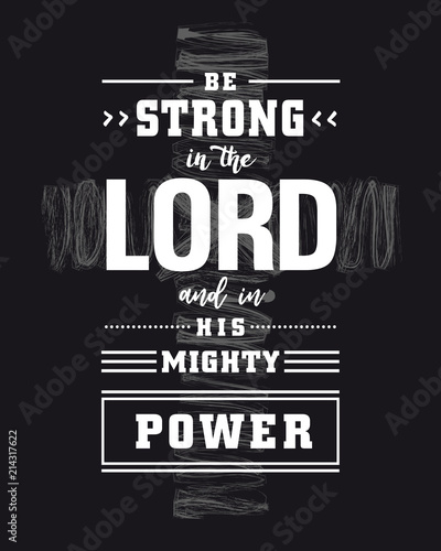 Lettering - Be strong in the Lord and in His mighty power with grunge cross on black background. Biblical t-shirt calligraphic vector design. Christian calligraphy quote poster