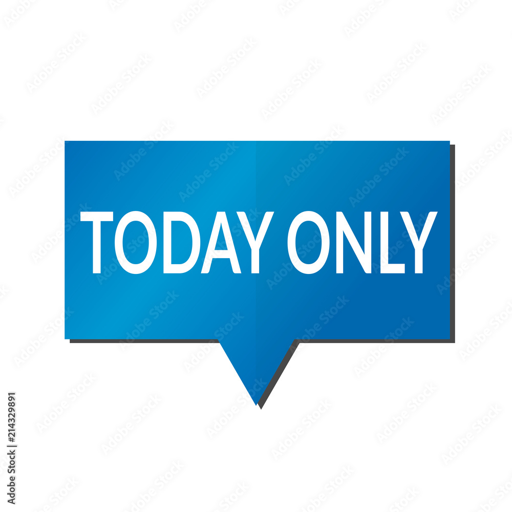 Blue today only speech bubble on white background Blue today only speech bubble on white background