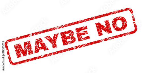 MAYBE NO stamp seal print with scratced style. Red vector rubber print of MAYBE NO text with grunge texture. Text title is placed inside rounded rectangle frame.