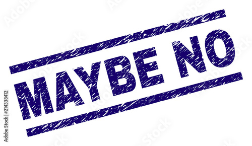 MAYBE NO stamp seal watermark with grunge style. Blue vector rubber print of MAYBE NO text with grunge texture. Text caption is placed between parallel lines.