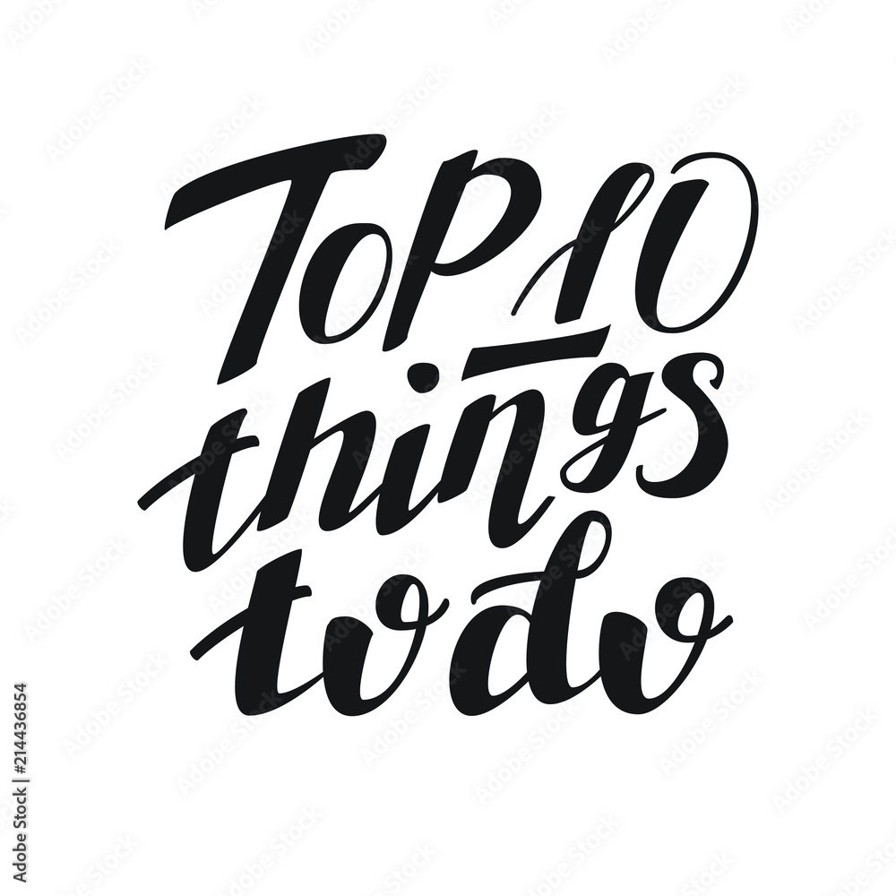 Top 10 things to do. hand lettering inscription on white background, inspiration and motivation positive quote, calligraphy vector illustration Top 10 things to do. hand lettering inscription on white background, inspiration and motivation positive quote, calligraphy vector illustration