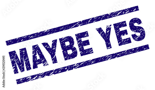 MAYBE YES stamp seal watermark with scratced style. Blue vector rubber print of MAYBE YES text with dirty texture. Text title is placed between parallel lines.
