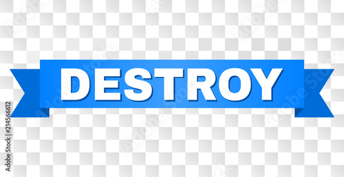 DESTROY text on a ribbon. Designed with white caption and blue tape. Vector banner with DESTROY tag on a transparent background.
