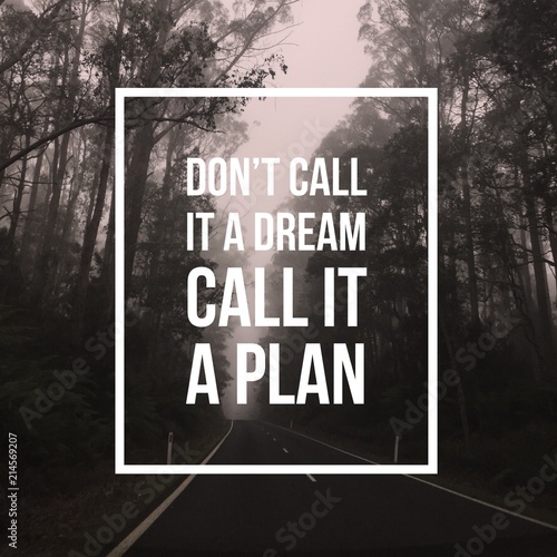 Inspirational motivational quote "Don't call it a dream, Call it a plan." on forest and road background.