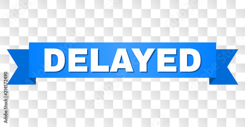 DELAYED text on a ribbon. Designed with white title and blue stripe. Vector banner with DELAYED tag on a transparent background.