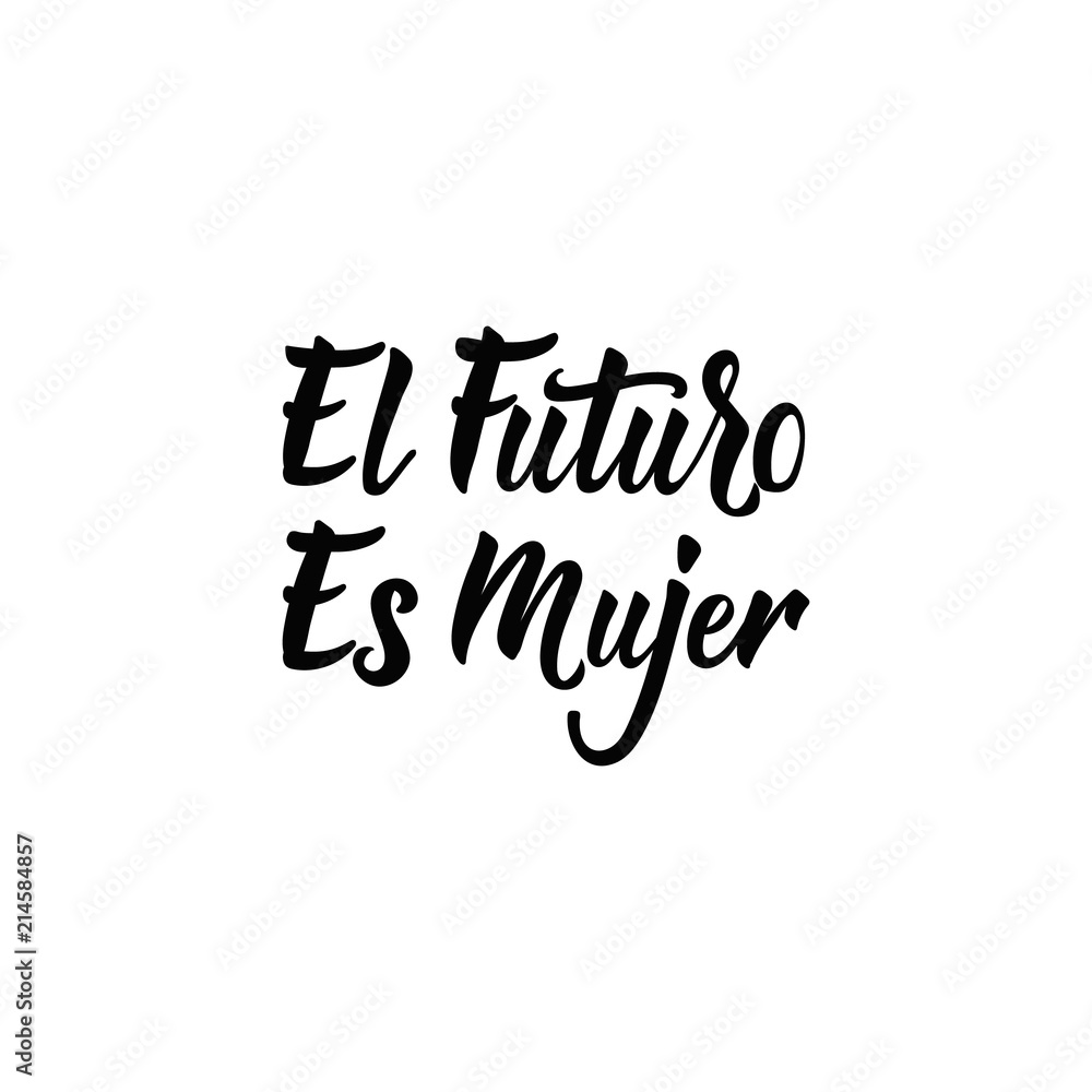 text in Spanish: The Future Is Female. Feminism quote, woman motivational slogan. lettering. Vector design. El futuro es Mujer text in Spanish: The Future Is Female. Feminism quote, woman motivational slogan. lettering. Vector design. El futuro es Mujer