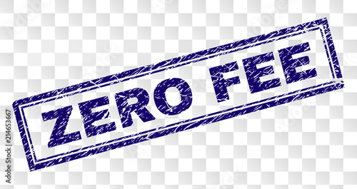 ZERO FEE stamp seal print with distress style and double framed rectangle shape. Stamp is placed on a transparent background. Blue vector rubber print of ZERO FEE text with corroded texture.
