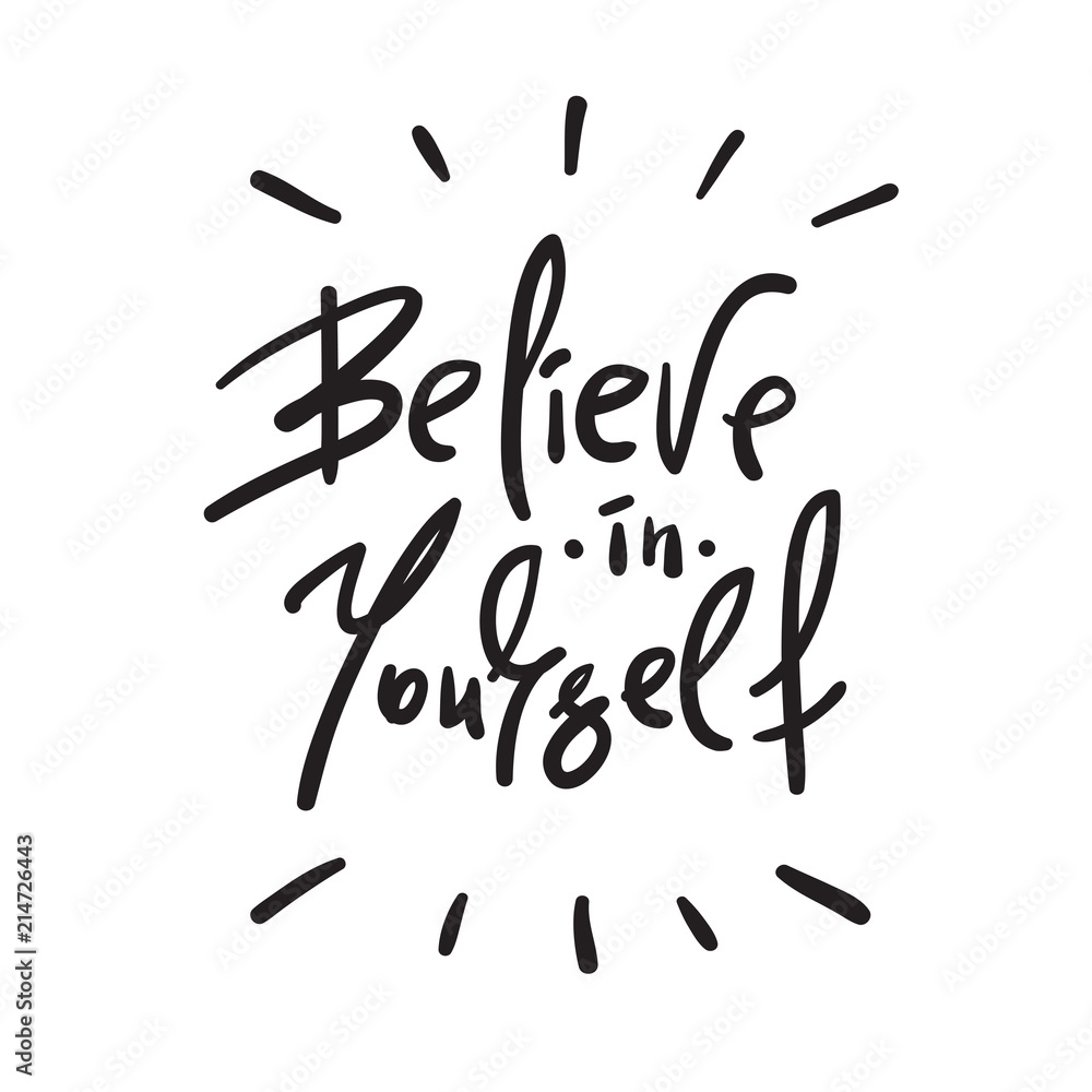 Believe in Yourself - handwritten motivational quote. Print for inspiring poster, t-shirt, bag, cups, card, flyer, sticker. Simple vector sign Believe in Yourself - handwritten motivational quote. Print for inspiring poster, t-shirt, bag, cups, card, flyer, sticker. Simple vector sign