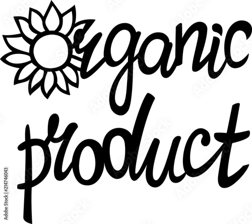Organic product poster with sunflower, lettering. Logo.Healthy, fresh, farm, eco food. Vector hand drawn illustration, stamp.