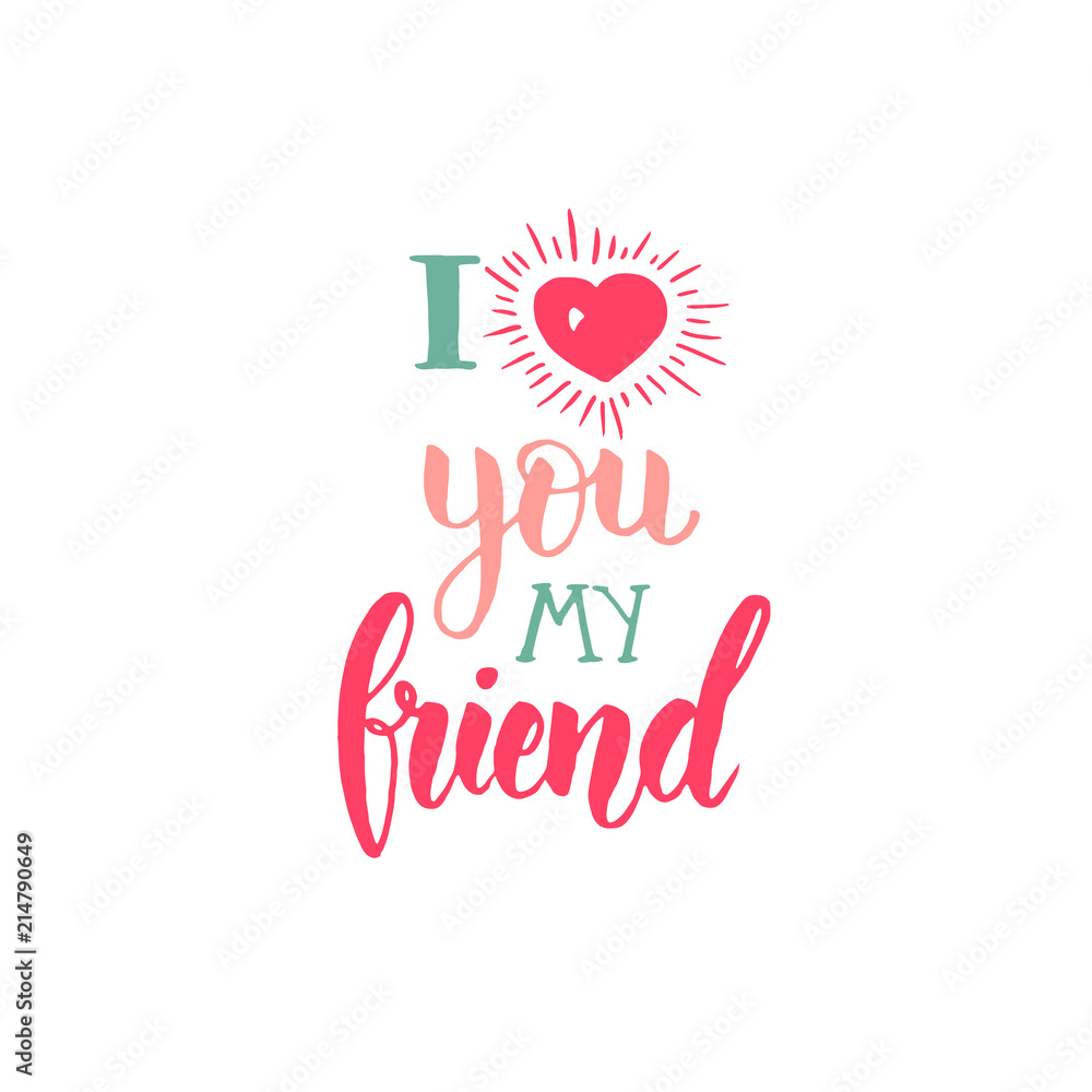 I love you my friend - Friendship Day lettering calligraphy phrase ...