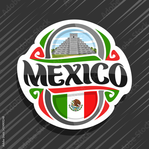 Vector logo for Mexico country, fridge magnet with mexican state flag, original brush typeface for word mexico and national mexican symbol - temple Kukulkan in Chichen Itza on cloudy sky background.