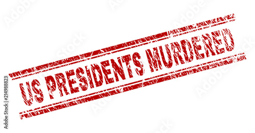 US PRESIDENTS MURDERED seal print with grunge style. Red vector rubber print of US PRESIDENTS MURDERED tag with grunge texture. Text caption is placed between double parallel lines.