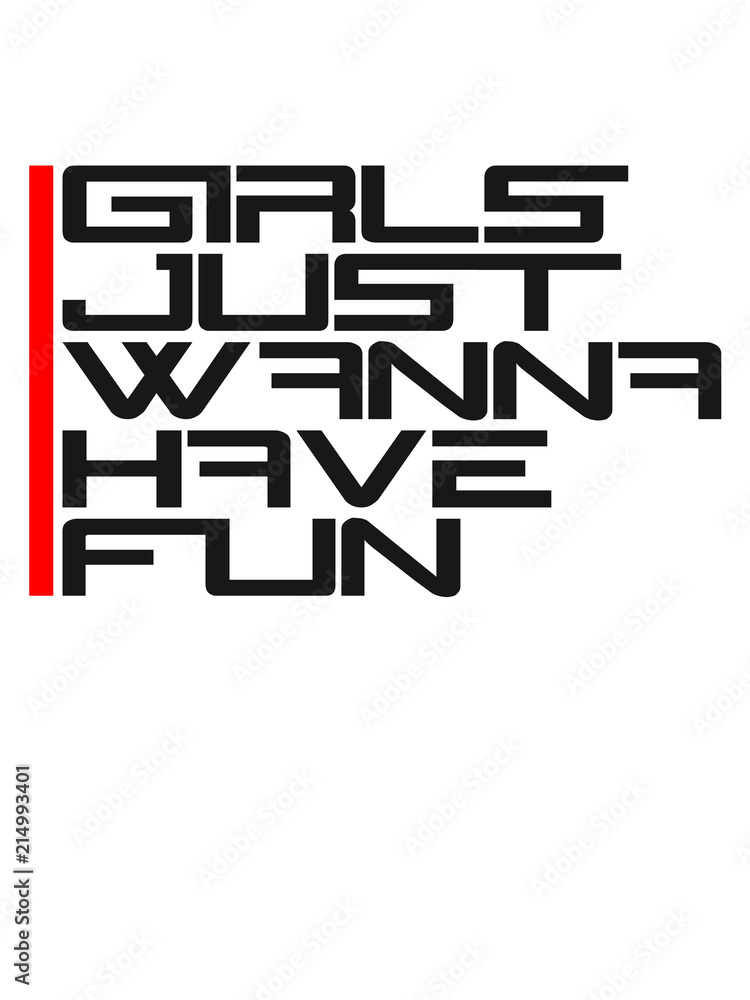 girls just wanna have fun spruch text spaß mädchen frauen party feiern girls just wanna have fun spruch text spaß mädchen frauen party feiern