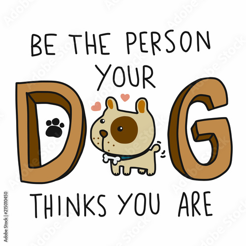 Be the person your dog thinks you are cute cartoon doodle vector illustration