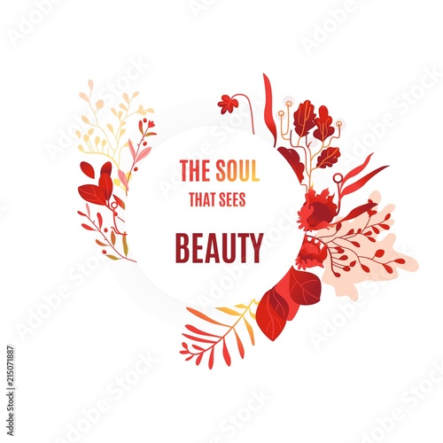 Abstract autumn red, orange plants and flowers icon frame with the soul that sees beauty plants lettering. Romantic invitation card, autumnal seasonal holiday harvest decoration element, floral vector