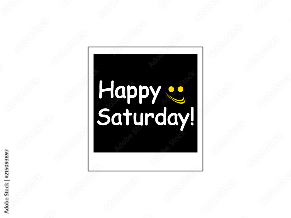 Happy Saturday! Happy Saturday!