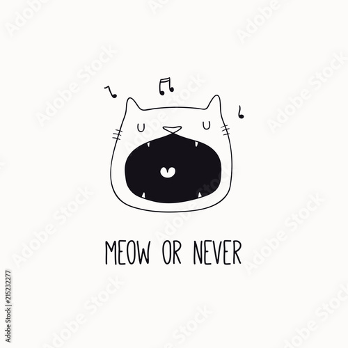 Hand drawn black and white vector illustration of a cute funny cat face, singing, with quote Meow or never. Isolated objects. Line drawing. Design concept for poster, t-shirt print.