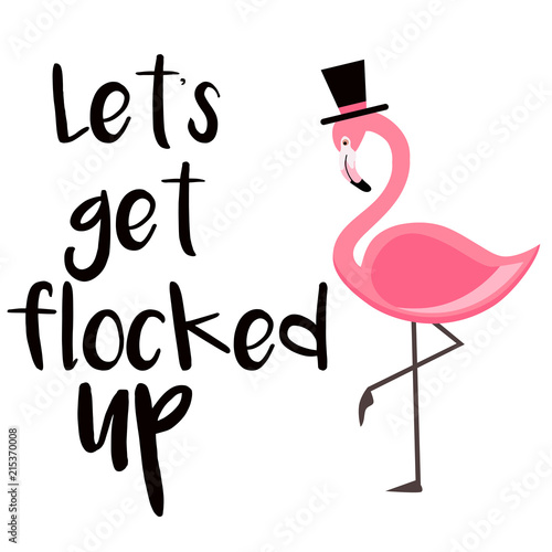 Let's get flocked up lettering isolated illustration with pink flamingo on white background