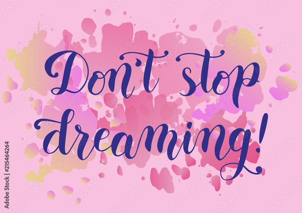 Modern calligraphy of motivational phrase Don't stop dreaming in blue on pink watercolor background for poster, postcard, decoration, print, cover of notebook, packaging, greeting card, bookmark