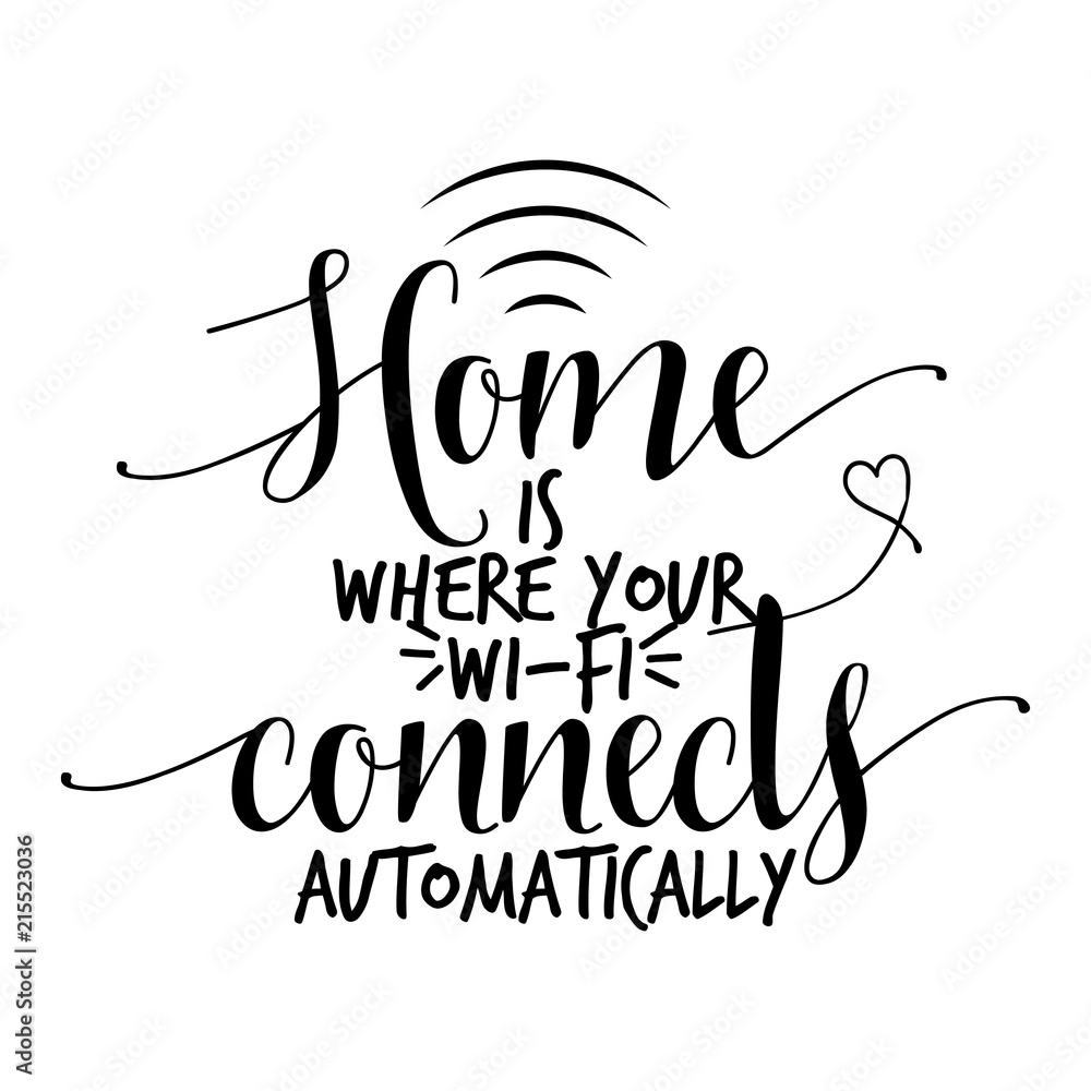 Home is where your wi-fi connects automatically. - funny hand drawn vector saying.