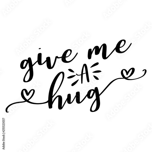 Give me a hug - lettering message. Hand drawn phrase. Handwritten modern brush calligraphy. Good for scrap booking, posters, greeting cards, banners, textiles, gifts, T-shirts, mugs or other gifts.