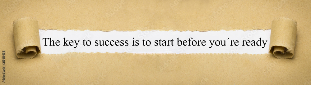 The key to success is to start before you´re ready