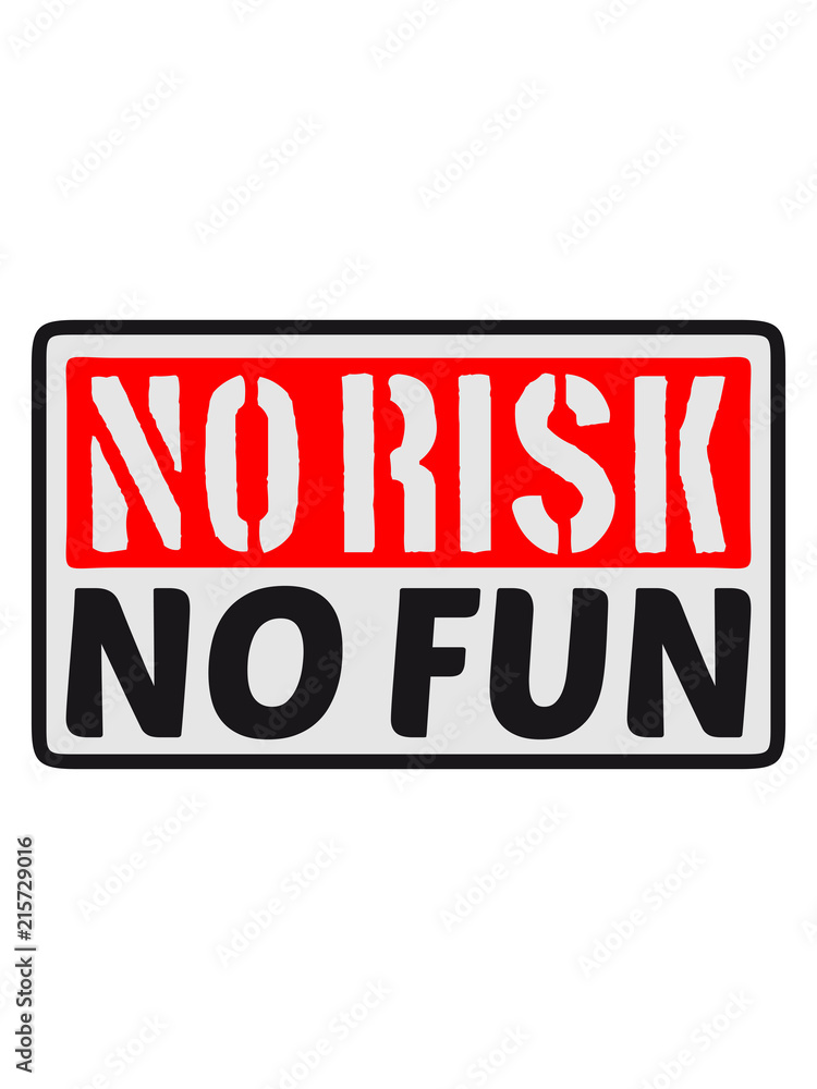 schild rahmen text fucking spontan schrift no risk no fun spruch risiko gefahr vorsicht wagnis zutrauen versuchen probieren spaß abenteuer mutig schild rahmen text fucking spontan schrift no risk no fun spruch risiko gefahr vorsicht wagnis zutrauen versuchen probieren spaß abenteuer mutig