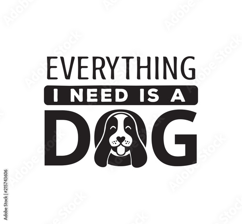 everything you need is dog, funny pet quote poster typography vector design