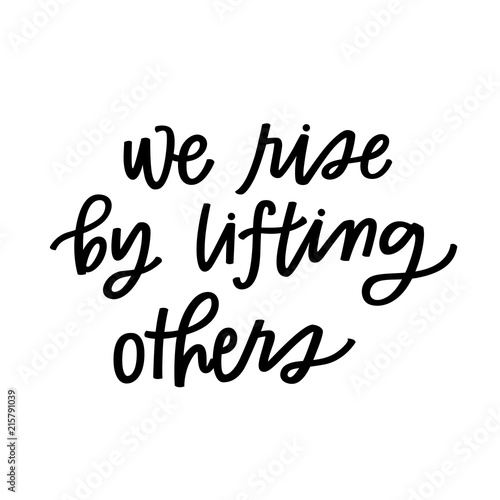 We rise by lifting others