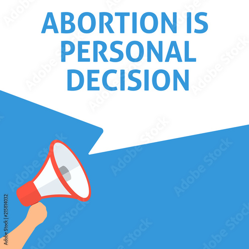 ABORTION IS PERSONAL DECISION Announcement. Hand Holding Megaphone With Speech Bubble. Flat Illustration photo