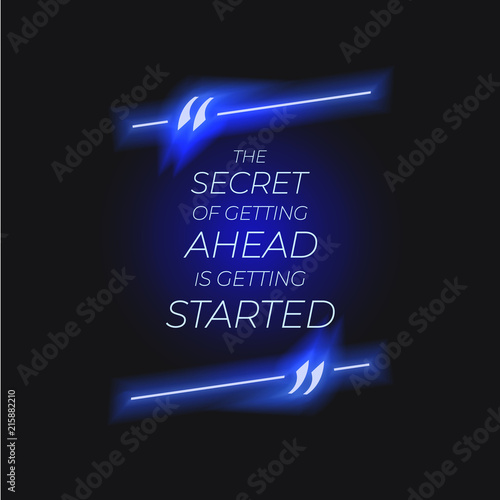 Vector Lettering, Quote Neon Box with Text: the Secret of Getting Ahead is Getting Started, Start Up Concept, Shining Illustration.