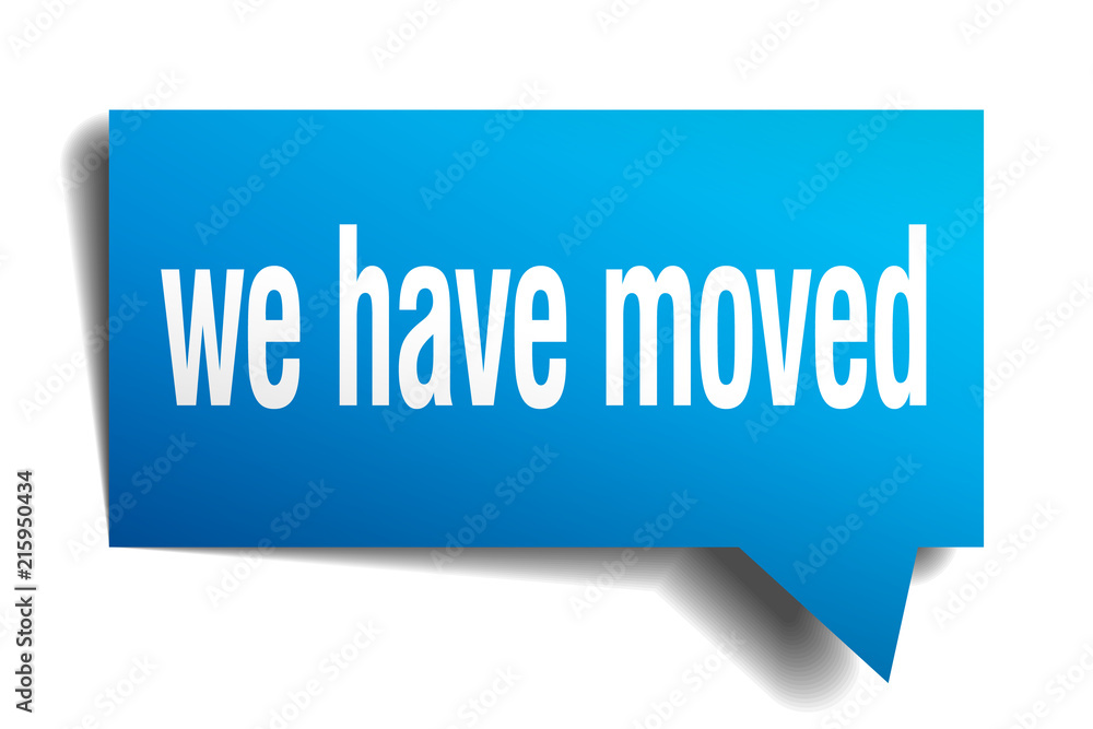 we have moved blue 3d speech bubble