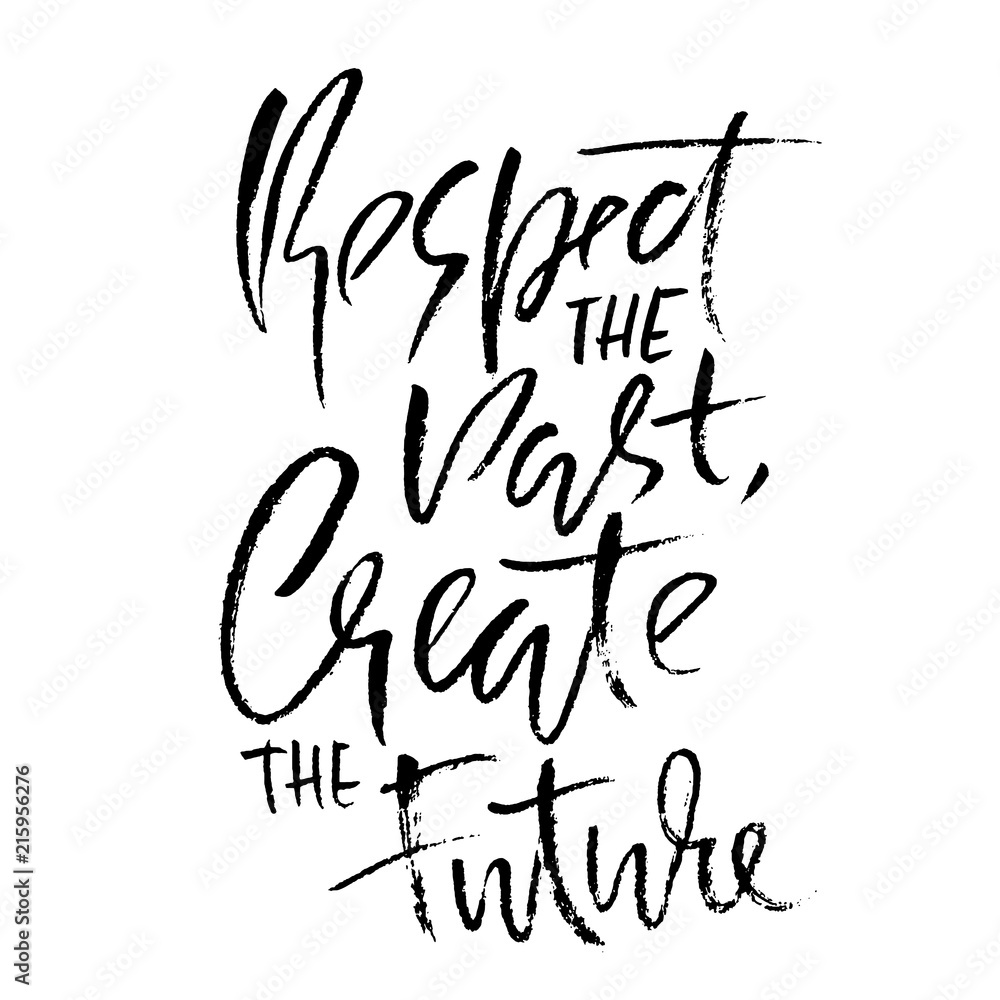 Respect the past create the future. Hand drawn dry brush lettering. Ink illustration. Modern calligraphy phrase. Vector illustration.