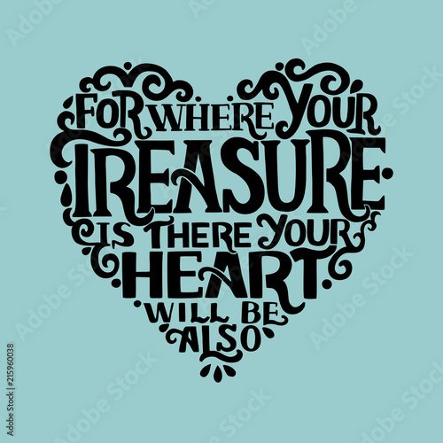 Hand lettering with bible verses Where your treasure is, there your heart will be also on blue background.