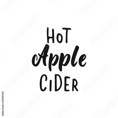Hot Apple Cider - hand drawn lettering phrase isolated on the white background. Fun brush ink vector quote for banners, greeting card, poster design.