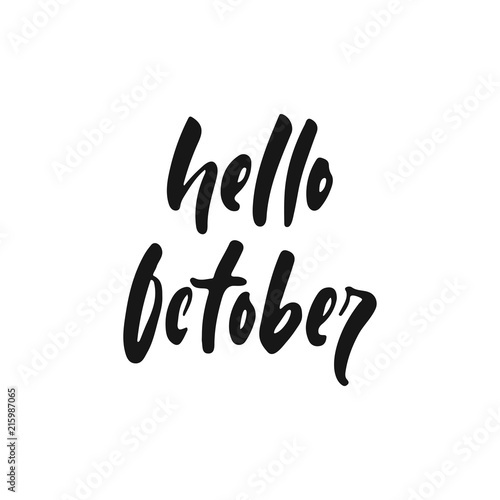 Hello October - hand drawn Autumn Seasons greeting positive lettering phrase isolated on the white background. Fun brush ink vector quote for banners, greeting card, poster design.