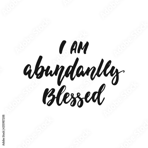 I am abundantly blessed - hand drawn Autumn seasons Thanksgiving holiday lettering phrase isolated on the white background. Fun brush ink vector illustration for banners  greeting card  poster design.