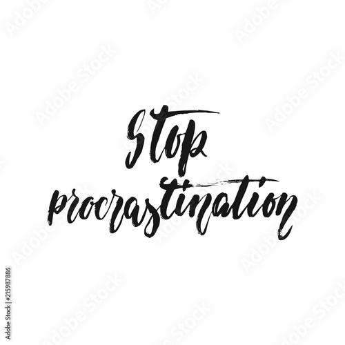 Stop procrastination - hand drawn positive lettering phrase isolated on the white background. Fun brush ink vector quote for banners, greeting card, poster design.