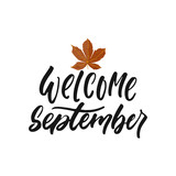 Welcome September - hand drawn Seasons greeting positive lettering phrase isolated on the white background. Fun brush ink vector quote for banners, greeting card, poster design.