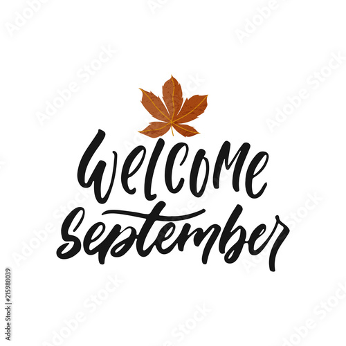 Welcome September - hand drawn Seasons greeting positive lettering phrase isolated on the white background. Fun brush ink vector quote for banners, greeting card, poster design.